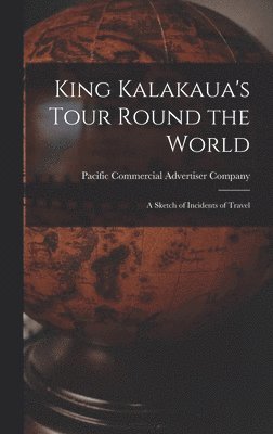 bokomslag King Kalakaua's Tour Round the World