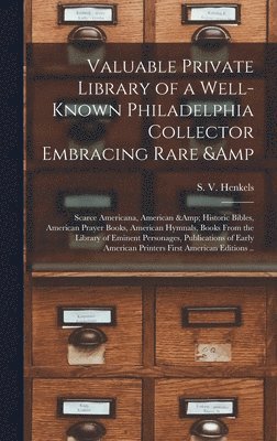 bokomslag Valuable Private Library of a Well-known Philadelphia Collector Embracing Rare & Scarce Americana, American & Historic Bibles, American Prayer Books, American Hymnals, Books From the Library of Emi...