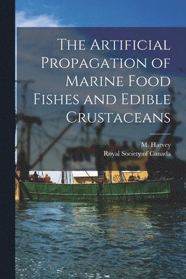 M. (Moses) Harvey, Royal Society of Canada - Artificial Propagation of Marine Food Fishes and Edible Crustaceans [microform], Häftad