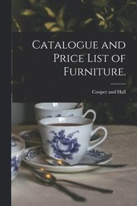 bokomslag Catalogue and Price List of Furniture.