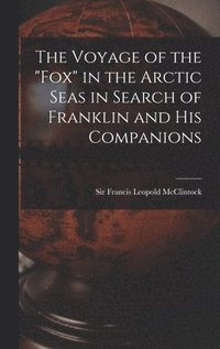 bokomslag Voyage of the "Fox" in the Arctic Seas in Search of Franklin and His Companions [microform]