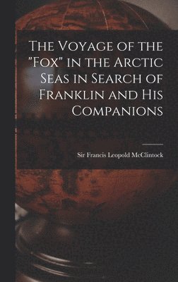 bokomslag The Voyage of the &quot;Fox&quot; in the Arctic Seas in Search of Franklin and His Companions [microform]