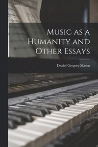 bokomslag Music as a Humanity and Other Essays
