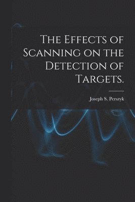 The Effects of Scanning on the Detection of Targets. 1