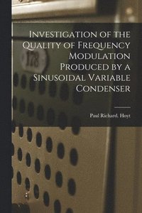 bokomslag Investigation of the Quality of Frequency Modulation Produced by a Sinusoidal Variable Condenser