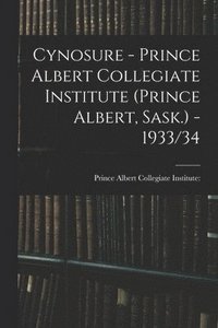 bokomslag Cynosure - Prince Albert Collegiate Institute (Prince Albert, Sask.) - 1933/34