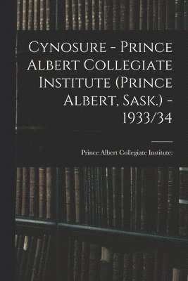 Cynosure - Prince Albert Collegiate Institute (Prince Albert, Sask.) - 1933/34 1