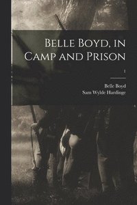bokomslag Belle Boyd, in Camp and Prison; 1
