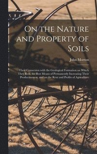bokomslag On the Nature and Property of Soils [electronic Resource]