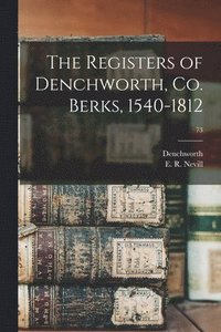 bokomslag The Registers of Denchworth, Co. Berks, 1540-1812; 73