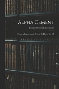 bokomslag Alpha Cement: Concrete Improvements Around the House, 2nd Ed.
