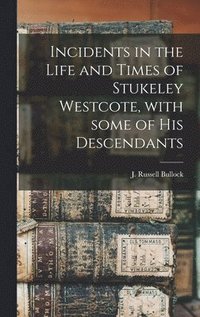 bokomslag Incidents in the Life and Times of Stukeley Westcote, With Some of His Descendants