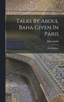 Talks By Abdul Baha Given In Paris, Inbunden