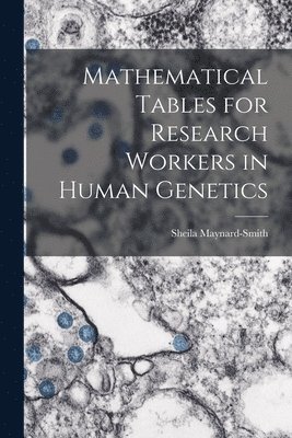 Mathematical Tables for Research Workers in Human Genetics 1