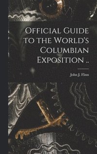 bokomslag Official Guide to the World's Columbian Exposition ..