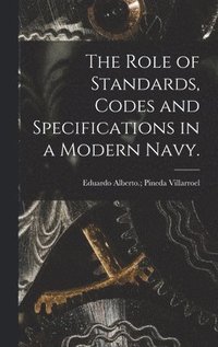 bokomslag The Role of Standards, Codes and Specifications in a Modern Navy.