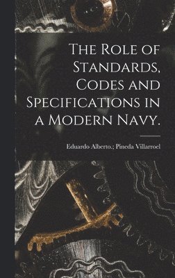 The Role of Standards, Codes and Specifications in a Modern Navy. 1