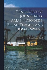 bokomslag Genealogy of John Shank, Ariaen Degoede, Elijah Teague, and Thomas Swann