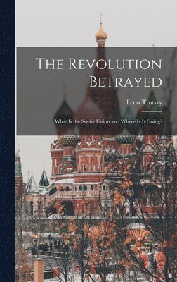 Leon 1879-1940 Trotsky, Leon Trotsky - The Revolution Betrayed; What is the Soviet Union and Where is It Going?, Inbunden
