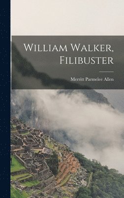 bokomslag William Walker, Filibuster