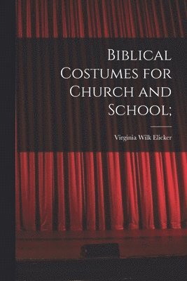 Biblical Costumes for Church and School; 1