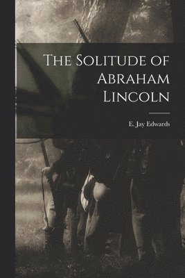 The Solitude of Abraham Lincoln 1