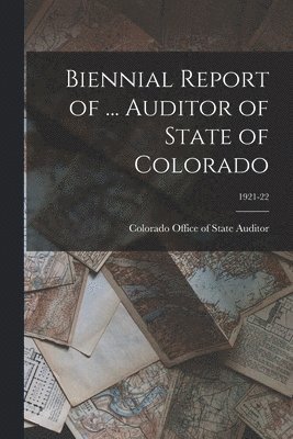 Biennial Report of ... Auditor of State of Colorado; 1921-22 1