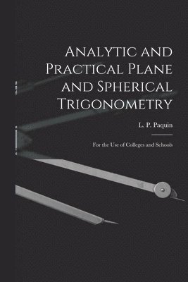 Analytic and Practical Plane and Spherical Trigonometry [microform] 1