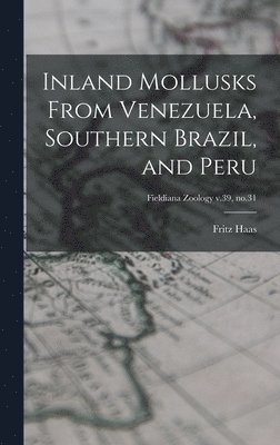 bokomslag Inland Mollusks From Venezuela, Southern Brazil, and Peru; Fieldiana Zoology v.39, no.31