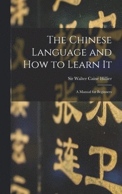 bokomslag The Chinese Language and How to Learn It