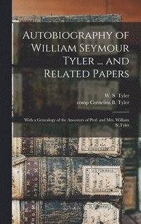 bokomslag Autobiography of William Seymour Tyler ... and Related Papers