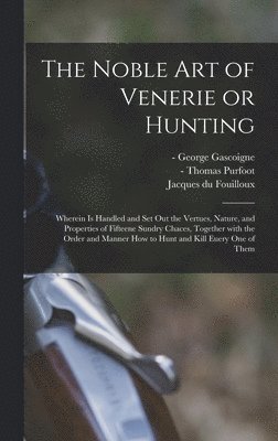 Noble Art of Venerie or Hunting, Inbunden