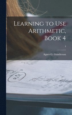 Learning to Use Arithmetic, Book 4; 4 1