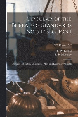 bokomslag Circular of the Bureau of Standards No. 547 Section 1: Precision Laboratory Standards of Mass and Laboratory Weights; NBS Circular 547