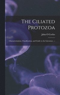 bokomslag The Ciliated Protozoa; Characterization, Classification, and Guide to the Literature. --