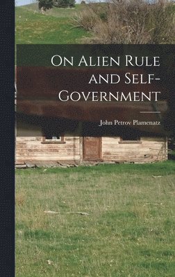 On Alien Rule and Self-government 1