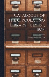 bokomslag Catalogue of the Circulating Library, July 1st, 1884 [microform]