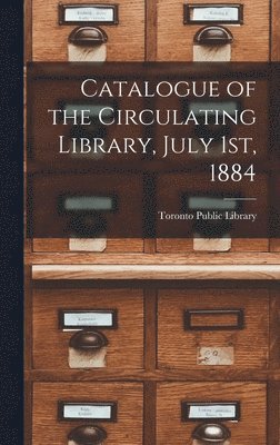 bokomslag Catalogue of the Circulating Library, July 1st, 1884 [microform]