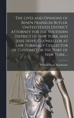 bokomslag The Lives and Opinions of Benj'n Franklin Butler, United States District Attorney for the Southern District of New York, and Jesse Hoyt, Counsellor at Law, Formerly Collector of Customs for the Port