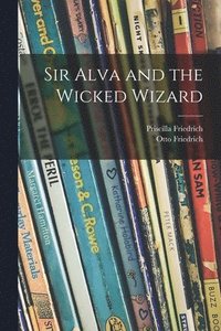 bokomslag Sir Alva and the Wicked Wizard