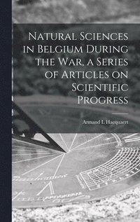 bokomslag Natural Sciences in Belgium During the War, a Series of Articles on Scientific Progress