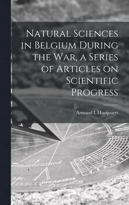 bokomslag Natural Sciences in Belgium During the War, a Series of Articles on Scientific Progress