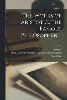 Aristotle, Duke University Library Jantz Colle - Works of Aristotle, the Famous Philosopher ...; c.1, Häftad