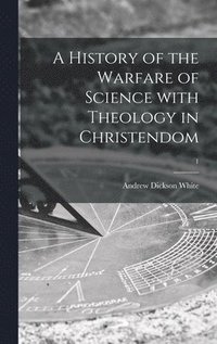 bokomslag A History of the Warfare of Science With Theology in Christendom; 1