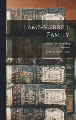 Lamb-Merrill Family: Lest Our Children Forget 1