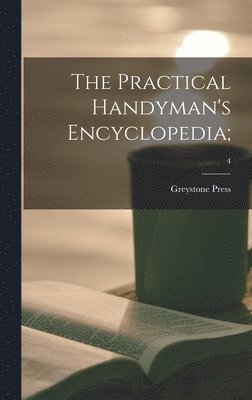 The Practical Handyman's Encyclopedia;; 4 1