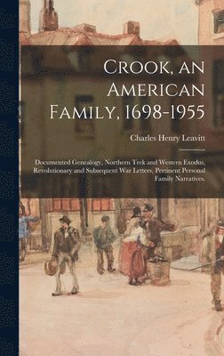 Crook, an American Family, 1698-1955; Documented Genealogy, Northern Trek and Western Exodus, Revolutionary and Subsequent War Letters, Pertinent Pers 1