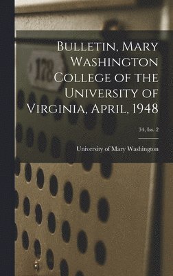 bokomslag Bulletin, Mary Washington College of the University of Virginia, April, 1948; 34, Iss. 2