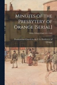 bokomslag Minutes of the Presbytery of Orange [serial]; 330th/333rd-342nd(1935-1940)