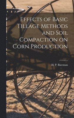 bokomslag Effects of Basic Tillage Methods and Soil Compaction on Corn Production